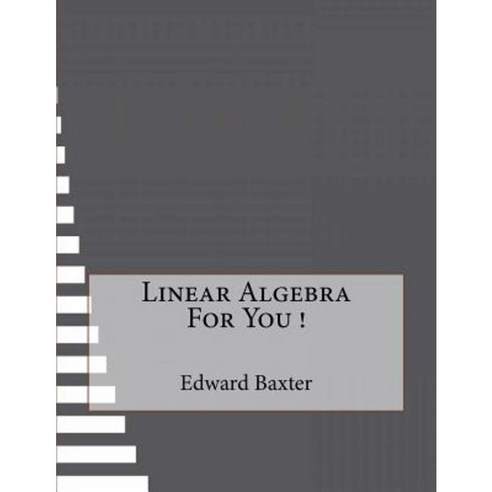 Linear Algebra For You Paperback, Createspace Independent Publishing ...