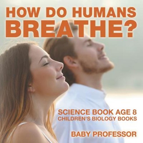How Do Humans Breathe? Science Book Age 8 Children''s Biology Books Paperback, Baby Professor