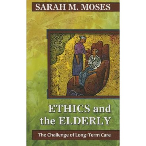 Ethics and the Elderly: The Challenge of Long-Term Care Paperback ...