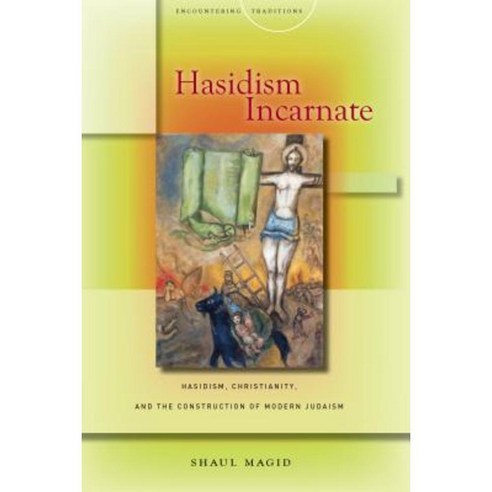 Hasidism Incarnate: Hasidism Christianity and the Construction of Modern Judaism Hardcover, Stanford University Press