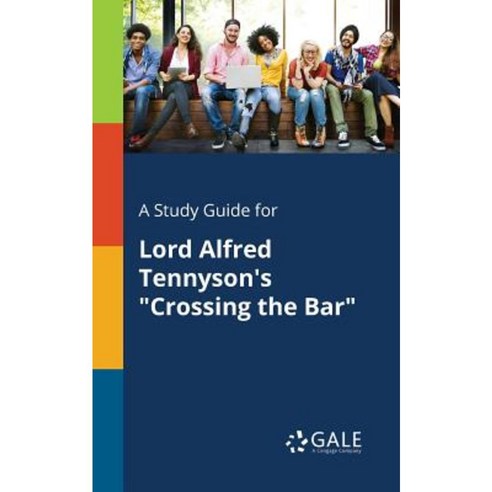 A Study Guide for Lord Alfred Tennyson''s Crossing the Bar Paperback, Gale, Study Guides