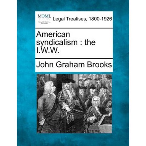 American Syndicalism: The I.W.W. Paperback, Gale Ecco, Making of Modern Law