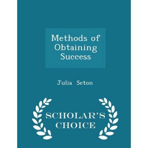 Methods of Obtaining Success - Scholar''s Choice Edition Paperback