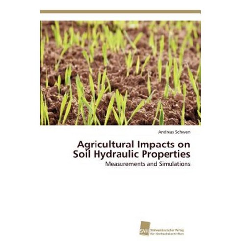 Agricultural Impacts on Soil Hydraulic Properties Paperback, Sudwestdeutscher Verlag Fur Hochschulschrifte