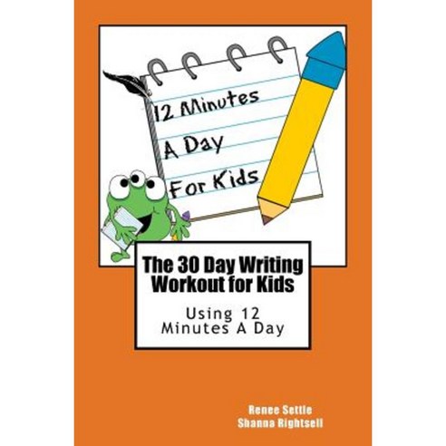 The 30 Day Writing Workout for Kids - Orange Version: Using 12 Minutes a Day Paperback, Createspace Independent Publishing Platform