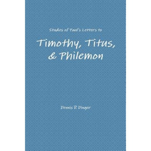Studies of Paul''s Letters to Timothy Titus & Philemon Paperback, Lulu.com