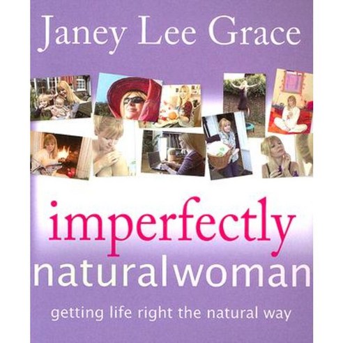 Imperfectly Natural Woman: Getting Life Right the Natural Way Paperback, Crown House Publishing