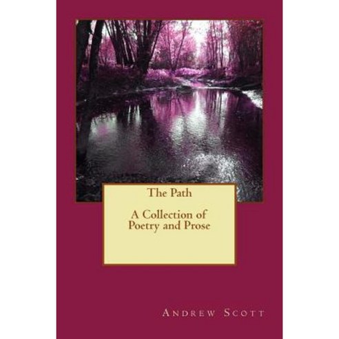 The Path: A Collection of Poetry and Prose Paperback, Createspace Independent Publishing Platform