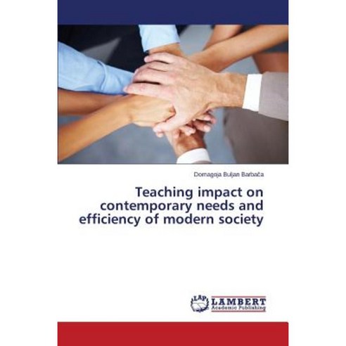 Teaching Impact on Contemporary Needs and Efficiency of Modern Society Paperback, LAP Lambert Academic Publishing
