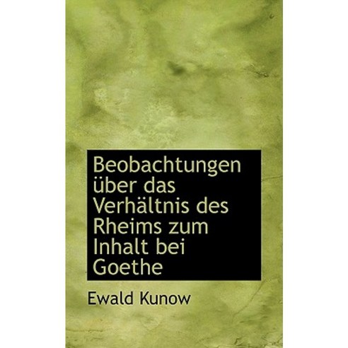 Beobachtungen Ber Das Verh Ltnis Des Rheims Zum Inhalt Bei Goethe Paperback, BiblioLife
