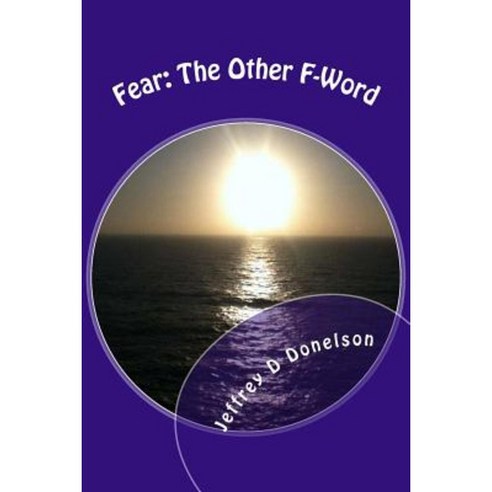 Fear the Other F-Word: 39 Steps to a Better You! Paperback, Createspace Independent Publishing Platform