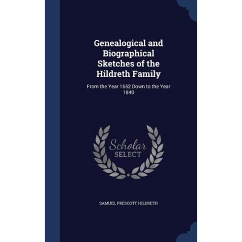 Genealogical and Biographical Sketches of the Hildreth Family: From the Year 1652 Down to the Year 1840 Hardcover, Sagwan Press