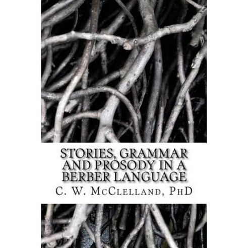 Stories Grammar and Prosody in a Berber Language: : Demonstration of Grammar Discovery Paperback, Createspace Independent Publishing Platform