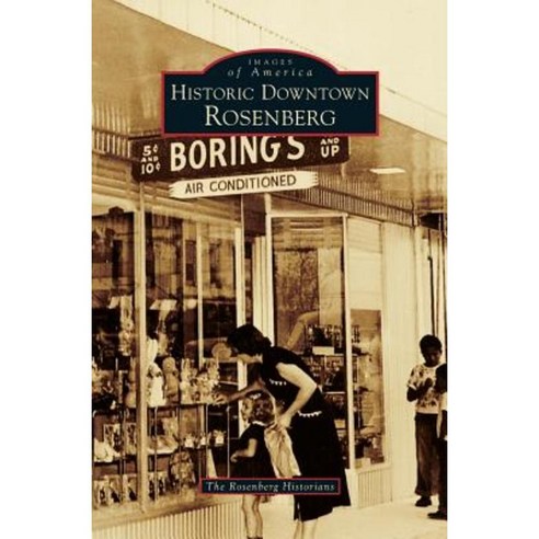 Historic Downtown Rosenberg Hardcover, Arcadia Publishing Library Editions