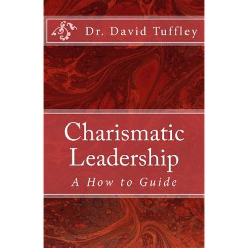 Charismatic Leadership: A How to Guide Paperback, Createspace