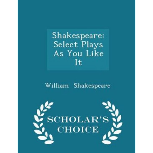 Shakespeare: Select Plays as You Like It - Scholar''s Choice Edition Paperback