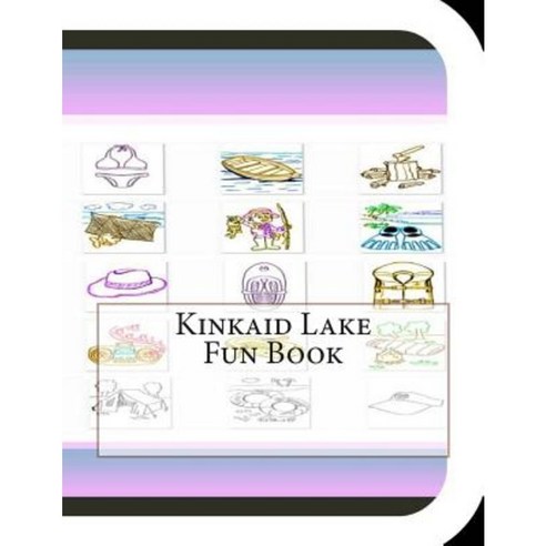 Kinkaid Lake Fun Book: A Fun and Educational Book about Kinkaid Lake Paperback, Createspace