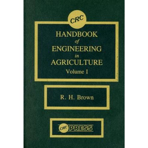 CRC Handbook of Engineering in Agriculture Volume I: Crop Production ...