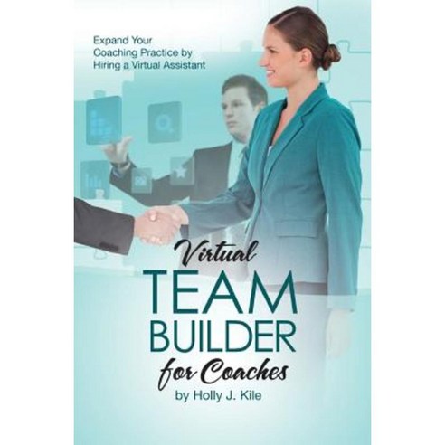 Virtual Team Builder for Coaches: Expand Your Coaching Practice by Hiring a Virtual Assistant Paperback, Hjk Global Solutions