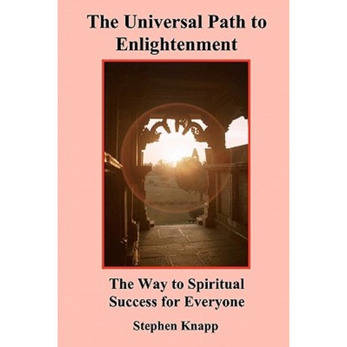 The Universal Path to Enlightenment: The Way to Spiritual Success for ...