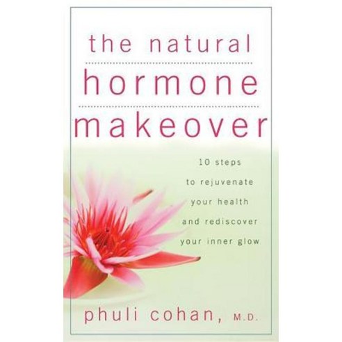 The Natural Hormone Makeover: 10 Steps to Rejuvenate Your Health and Rediscover Your Inner Glow Hardcover, Wiley (TP)