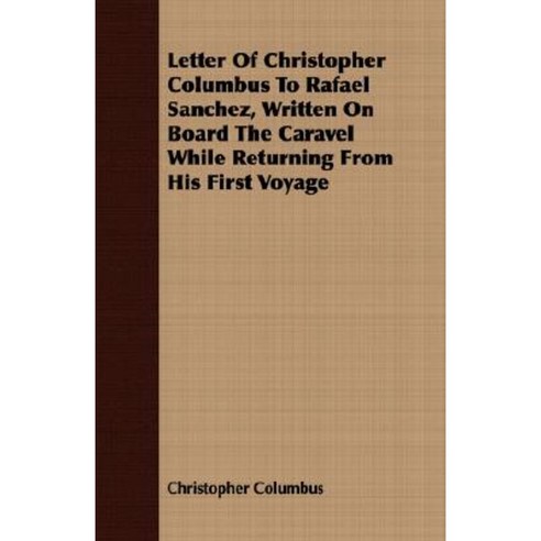 Letter of Christopher Columbus to Rafael Sanchez Written on Board the Caravel While Returning from His First Voyage Paperback, Joseph. Press