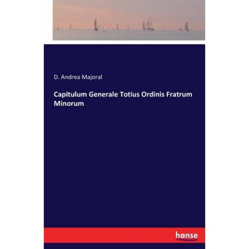 Capitulum Generale Totius Ordinis Fratrum Minorum Paperback, Hansebooks