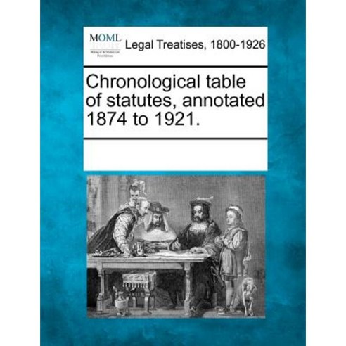 Chronological Table of Statutes Annotated 1874 to 1921. Paperback, Gale Ecco, Making of Modern Law