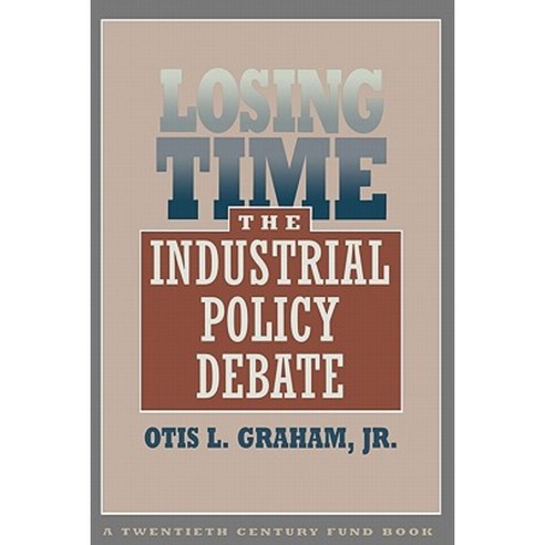 Losing Time: The Industrial Policy Debate Paperback, Harvard University Press