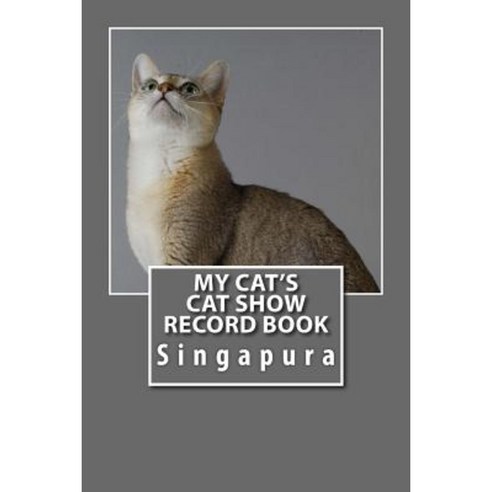 My Cat''s Cat Show Record Book: Singapura Paperback, Createspace Independent Publishing Platform