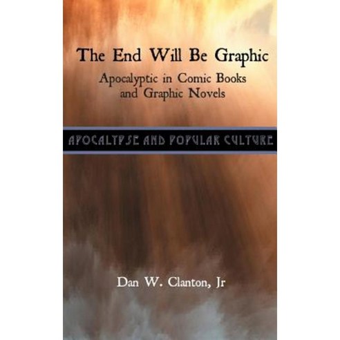 The End Will Be Graphic: Apocalyptic in Comic Books and Graphic Novels Hardcover, Sheffield Phoenix Press Ltd
