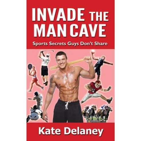 Invade the Man Cave: Sports Secrets Guys Don''t Share Paperback, Tullamore Publishing