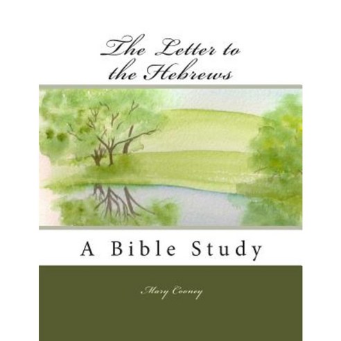 The Letter to the Hebrews: A Bible Study Paperback, Createspace