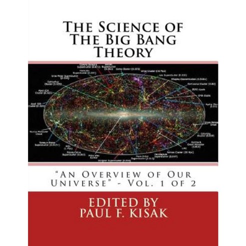 The Science of the Big Bang Theory: "An Overview of Our Universe" - Vol. 1 of 2 Paperback, Createspace Independent Publishing Platform