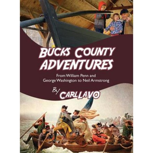Bucks County Adventures: From William Penn and George Washington to Neil Armstrong Hardcover, Open Door Publications
