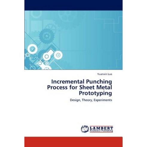Incremental Punching Process for Sheet Metal Prototyping Paperback, LAP Lambert Academic Publishing