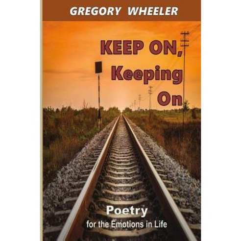 Keep On Keeping on: Poetry for the Emotions of Life Paperback, Createspace Independent Publishing Platform