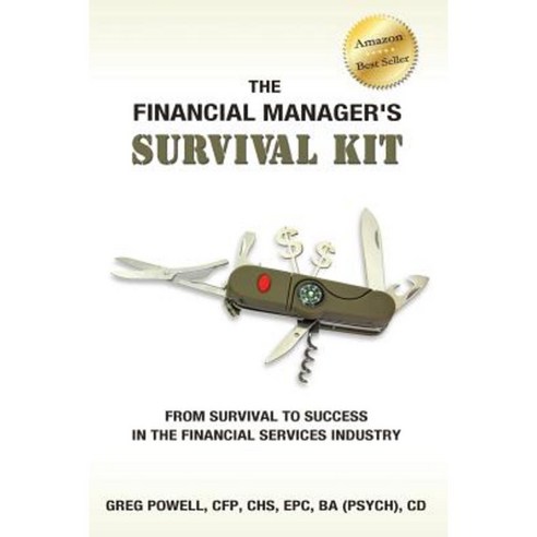 The Financial Manager''s Survival Kit: From Survival to Success in the Financial Services Industry Paperback, Financial Survival Press