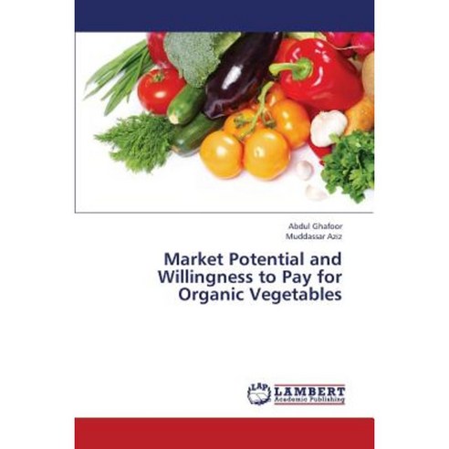 Market Potential and Willingness to Pay for Organic Vegetables Paperback, LAP Lambert Academic Publishing
