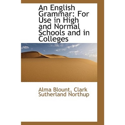An English Grammar for Use in High and Normal Schools and in Colleges Paperback, BiblioLife