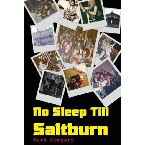 No Sleep Till Saltburn: Adventures on the Edge of the New Wave of British Heavy Metal Paperback, Createspace Independent Publishing Platform