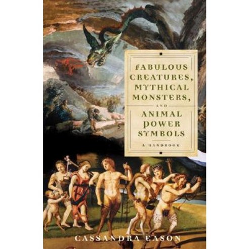 Fabulous Creatures Mythical Monsters and Animal Power Symbols: A Handbook Hardcover, Greenwood Press