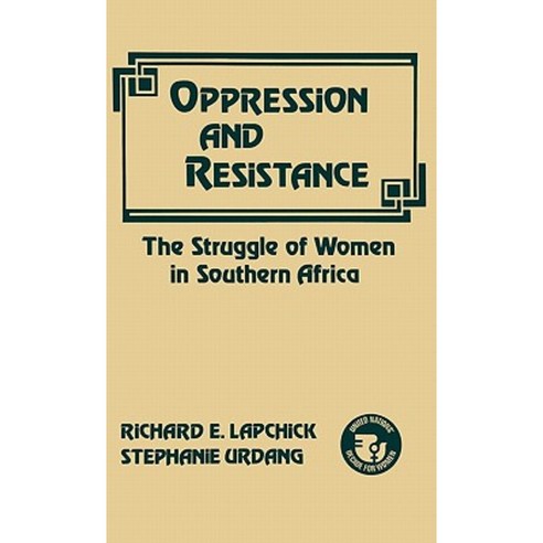 Oppression and Resistance: The Struggle of Women in Southern Africa Hardcover, Praeger