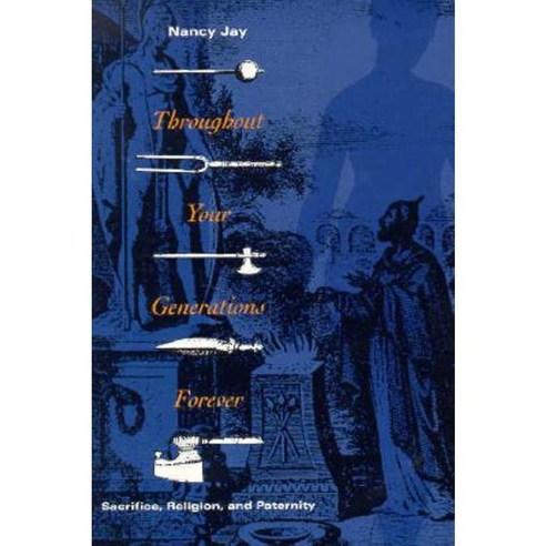 Throughout Your Generations Forever: Sacrifice Religion and Paternity Paperback, University of Chicago Press