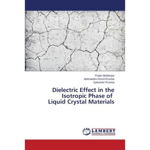 Dielectric Effect in the Isotropic Phase of Liquid Crystal Materials Paperback, LAP Lambert Academic Publishing