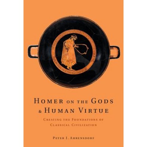 Homer on the Gods and Human Virtue: Creating the Foundations of Classical Civilization Hardcover, Cambridge University Press