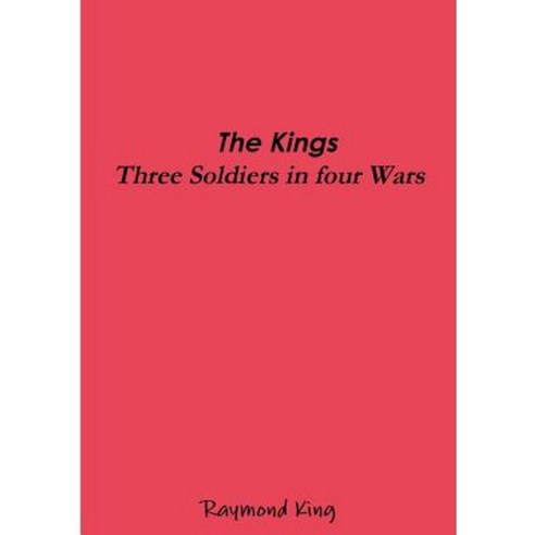 The Kings - Three Soldiers Four Wars Paperback, Lulu.com