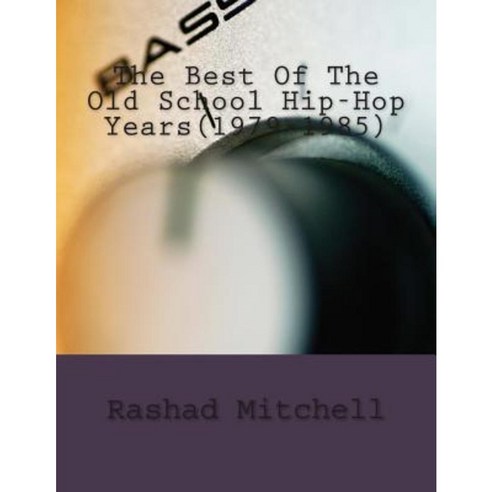 The Best of the Old School Hip-Hop Years(1979-1985) Paperback, Createspace