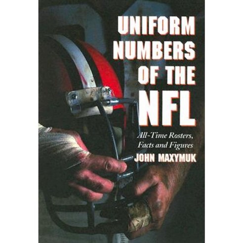 Uniform Numbers of the NFL: All-Time Rosters Facts and Figures Paperback, McFarland & Company