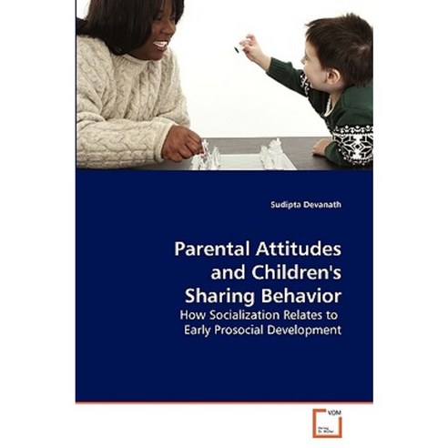 Parental Attitudes and Children''s Sharing Behavior Paperback, VDM Verlag
